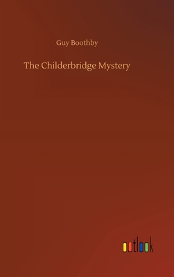 The Childerbridge Mystery - Boothby, Guy