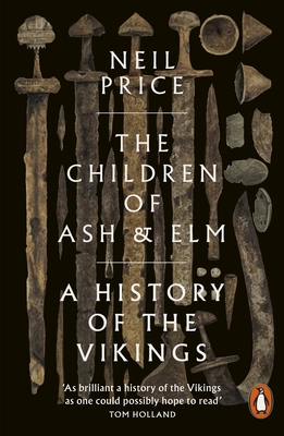 The Children of Ash and Elm: A History of the Vikings - Price, Neil