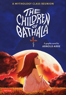 The Children of Bathala: A Mythology Class Reunion - Arre, Arnold