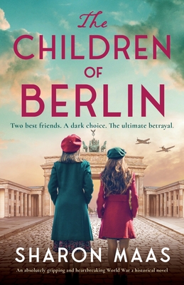 The Children of Berlin: An absolutely gripping and heartbreaking World War 2 historical novel - Maas, Sharon