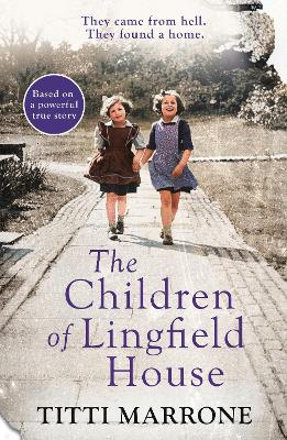 The Children of Lingfield House: Based on the true story of heartbreak and healing from the unimaginable horrors of World War II - Marrone, Titti