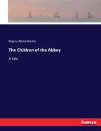 The Children of the Abbey: A tale