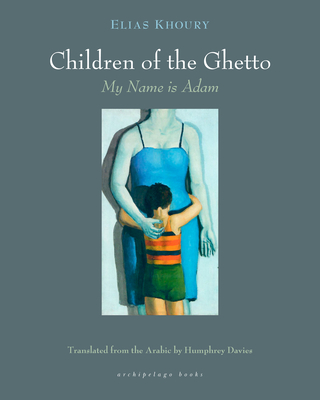 The Children of the Ghetto: I: My Name Is Adam - Khoury, Elias, and Davies, Humphrey (Translated by)