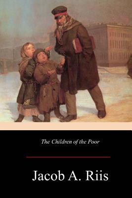 The Children of the Poor - Riis, Jacob a