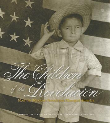 The Children of the Revolucion: How the Mexican Revolution Changed America - Sosa, Lionel, and Garcia, Neftali