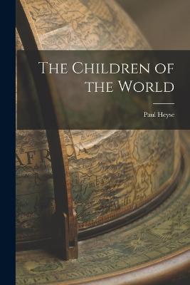 The Children of the World - Heyse, Paul