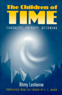 The Children of Time: Causality, Entropy, Becoming