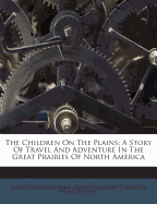 The Children on the Plains: A Story of Travel and Adventure in the Great Prairies of North America