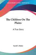 The Children On The Plains: A True Story