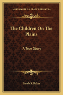 The Children on the Plains: A True Story