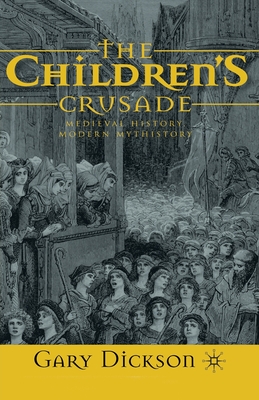 The Children's Crusade: Medieval History, Modern Mythistory - Dickson, G