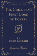 The Children's First Book of Poetry (Classic Reprint)