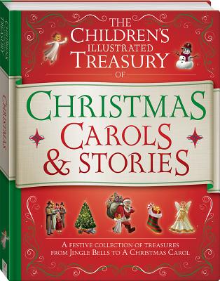 The Children's Illustrated Treasury of Christmas Carols & Stories - Hinkler Books (Editor)