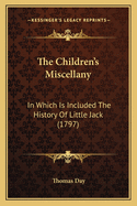 The Children's Miscellany: In Which Is Included The History Of Little Jack (1797)