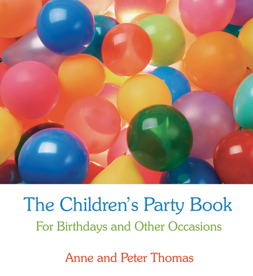 The Children's Party Book: For Birthdays and Other Occasions - Thomas, Anne And Peter