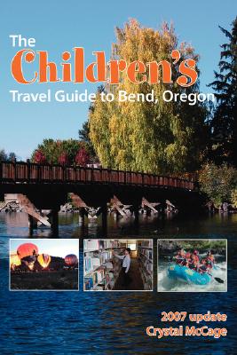 The Children's Travel Guide to Bend, Oregon - McCage, Crystal