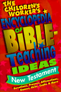 The Children's Worker's Encyclopedia of Bible-Teaching Ideas:: New Testament