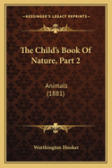 The Child's Book of Nature, Part 2: Animals (1881)