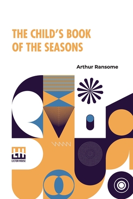 The Child's Book Of The Seasons - Ransome, Arthur
