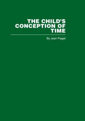 The Child's Conception of Time - Piaget, Jean