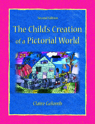 The Child's Creation of a Pictorial World - Golomb, Claire