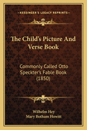 The Child's Picture And Verse Book: Commonly Called Otto Speckter's Fable Book (1850)