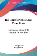 The Child's Picture And Verse Book: Commonly Called Otto Speckter's Fable Book