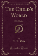 The Child's World: Fifth Reader (Classic Reprint)