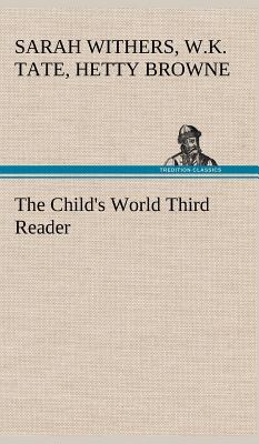 The Child's World Third Reader - Tate, W K, and Browne, Hetty, and Withers, Sarah