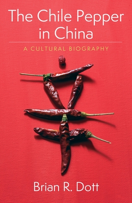 The Chile Pepper in China: A Cultural Biography - Dott, Brian R