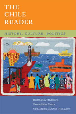 The Chile Reader: History, Culture, Politics - Hutchison, Elizabeth Quay (Editor), and Klubock, Thomas Miller (Editor), and Milanich, Nara B. (Editor)