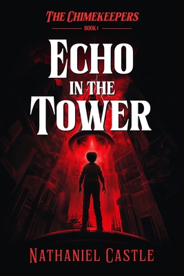 The Chimekeepers: Echo In The Tower - Castle, Nathaniel