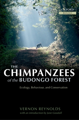 The Chimpanzees of the Budongo Forest: Ecology, Behaviour, and Conservation - Reynolds, Vernon