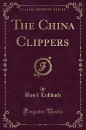 The China Clippers (Classic Reprint)