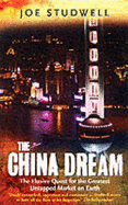 The China Dream: The Elusive Quest for the Last Great Untapped Market on Earth - Studwell, Joe