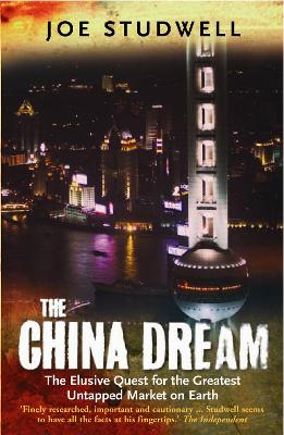 The China Dream: The Elusive Quest for the Last Great Untapped Market on Earth - Studwell, Joe