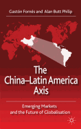 The China-Latin America Axis: Emerging Markets and the Future of Globalisation