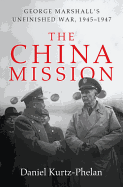 The China Mission: George Marshall's Unfinished War, 1945-1947