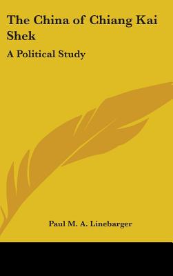 The China of Chiang Kai Shek: A Political Study - Linebarger, Paul M a