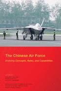 The Chinese Air Force: Evolving Concepts, Roles, and Capabilities