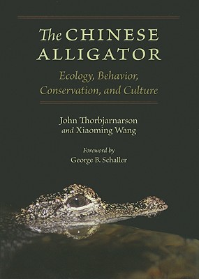 The Chinese Alligator: Ecology, Behavior, Conservation, and Culture - Thorbjarnarson, John, and Wang, Xiaoming, Professor