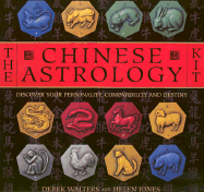 The Chinese Astrology Kit: Discover Your Personality, Compatibility, Destiny