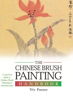 The Chinese Brush Painting Handbook - Foster, Vivian (Editor)