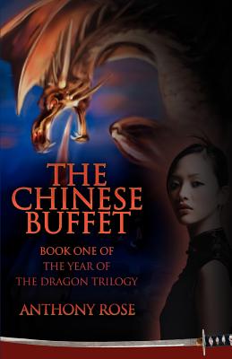 The Chinese Buffet: Book One of the Year of the Dragon Trilogy - Rose, Anthony