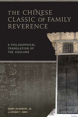 The Chinese Classic of Family Reverence: A Philosophical Translation of the Xiaojing - Rosemont, Henry, and Ames, Roger T