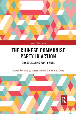 The Chinese Communist Party in Action: Consolidating Party Rule - Gore, Lance L.P. (Editor), and Yongnian, Zheng (Editor)