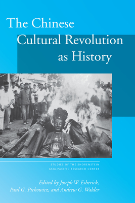 The Chinese Cultural Revolution as History - Esherick, Joseph W. (Editor), and Pickowicz, Paul G. (Editor), and Walder, Andrew G. (Editor)