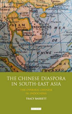 The Chinese Diaspora in South-East Asia: The Overseas Chinese in Indochina - Barrett, Tracy C