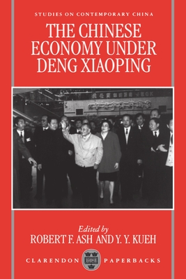 The Chinese Economy Under Deng Ziaoping - Ash, Robert (Editor), and Kueh, Y Y (Editor)