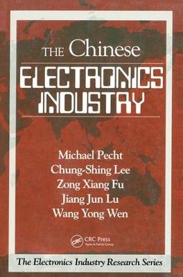 The Chinese Electronics Industry - Pecht, Michael, and Lee, Chung-Shing, and Wen, Wang Yong